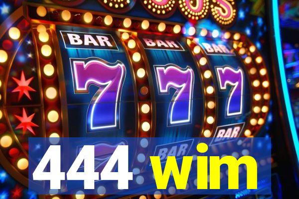 444 wim